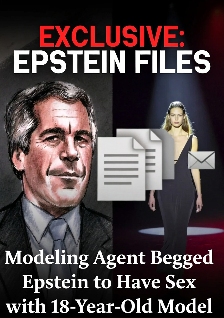 Modeling Agent Begged Jeffrey Epstein to Have Sex with 18-Year-Old Model, Epstein Files Reveal